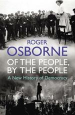 Of The People, By The People: A New History of Democracy