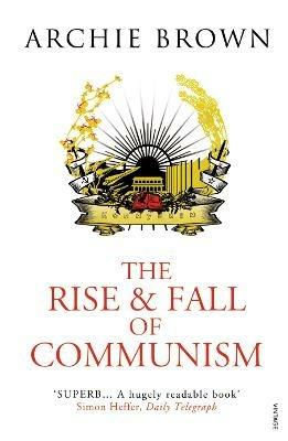 The Rise and Fall of Communism - Archie Brown - cover