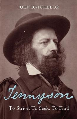 Tennyson: To Strive, to Seek, to Find - John Batchelor - cover