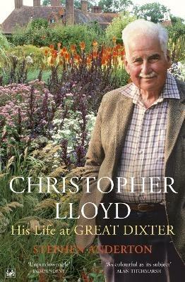 Christopher Lloyd: His Life at Great Dixter - Stephen Anderton - cover