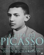 A Life of Picasso Volume I: 1881-1906