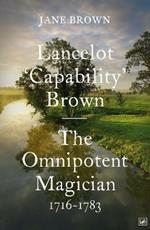 Lancelot 'Capability' Brown: The Omnipotent Magician, 1716-1783