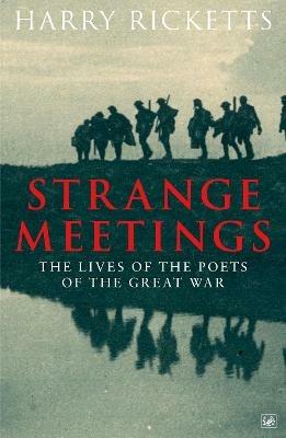 Strange Meetings: The Lives of the Poets of the Great War - Harry Ricketts - cover