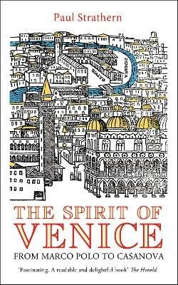The Spirit of Venice: From Marco Polo to Casanova - Paul Strathern - cover