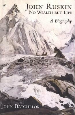 John Ruskin: No Wealth But Life - John Batchelor - cover