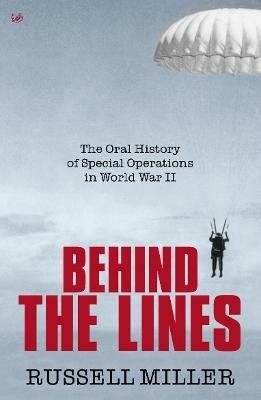 Behind The Lines: The Oral History of Special Operations in World War II - Russell Miller - cover