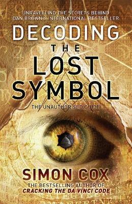 Decoding the Lost Symbol: Unravelling the Secrets Behind Dan Brown's International Bestseller: The Unauthorised Guide - Simon Cox - cover