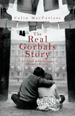 The Real Gorbals Story: True Tales from Glasgow's Meanest Streets - Colin MacFarlane - cover