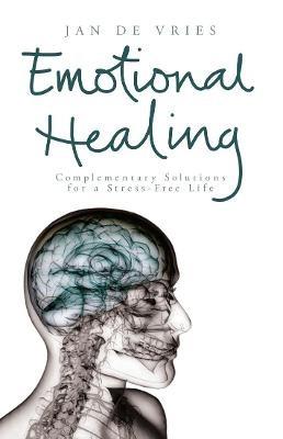 Emotional Healing: Complementary Solutions for a Stress-Free Life - Jan de Vries - cover