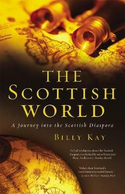 The Scottish World: A Journey Into the Scottish Diaspora - Billy Kay - cover