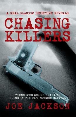 Chasing Killers: Three Decades of Cracking Crime in the UK's Murder Capital - Joe Jackson - cover