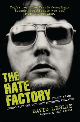 The Hate Factory: Thirty Years Inside with the UK's Most Notorious Villains - David Leslie - cover