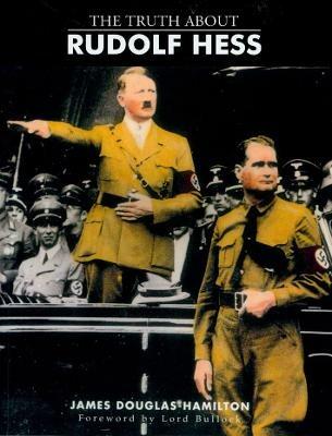 The Truth About Rudolf Hess - Lord James Douglas-Hamilton - cover