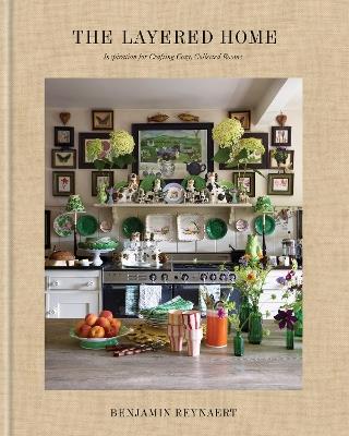 The Layered Home: Inspiration for Creating Cozy, Collected Rooms - Benjamin Reynaert - cover