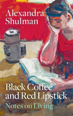 Black Coffee and Red Lipstick: Notes on living - Alexandra Shulman - cover