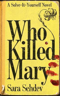 WHO KILLED MARY: A solve-it-yourself-novel and the international sensation - Sara Sehdev - cover