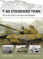 T-80 Standard Tank: The Soviet Army's Last Armored Champion - Steven J. Zaloga - cover