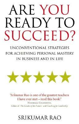 Are You Ready to Succeed?: Unconventional strategies for achieving personal mastery in business and in life - Srikumar Rao - cover