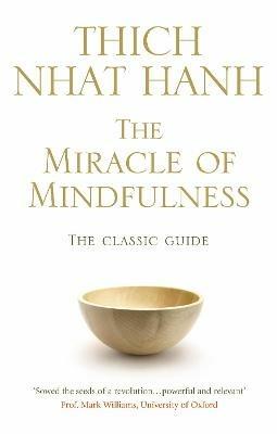 The Miracle Of Mindfulness: The Classic Guide to Meditation by the World's Most Revered Master - Thich Nhat Hanh - cover