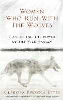 Libro in inglese Women Who Run With The Wolves: Contacting the Power of the Wild Woman Clarissa Pinkola Estes