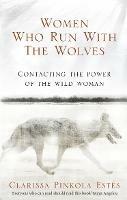 Women Who Run With The Wolves: Contacting the Power of the Wild Woman - Clarissa Pinkola Estes - cover