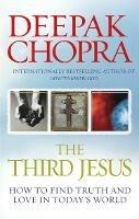 The Third Jesus: How to Find Truth and Love in Today's World - Deepak Chopra - cover