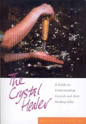 The Crystal Healer: A Guide to Understanding Crystals and their Healing Gifts - Marianna Sheldrake - cover