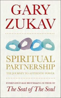 Spiritual Partnership: The Journey To Authentic Power - Gary Zukav - cover