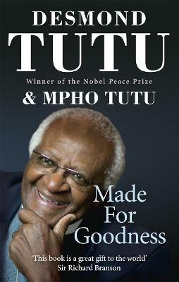 Made For Goodness: And why this makes all the difference - Desmond Tutu,Mpho Tutu - cover