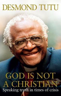 God Is Not A Christian - Desmond Tutu,John Allen - cover