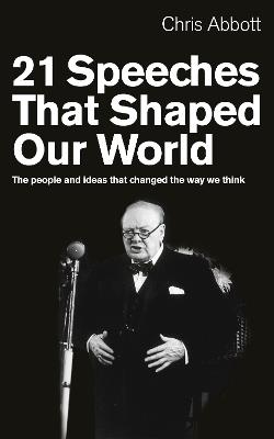 21 Speeches That Shaped Our World: The people and ideas that changed the way we think - Chris Abbott - cover