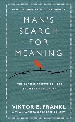 Man's Search For Meaning: The classic tribute to hope from the Holocaust (With New Material) - Viktor E Frankl - cover