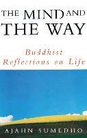 The Mind And The Way: Buddhist Reflections on Life - Ajahn Sumedho - cover