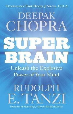 Super Brain: Unleashing the explosive power of your mind to maximize health, happiness and spiritual well-being - Deepak Chopra,Rudolph E. Tanzi - cover