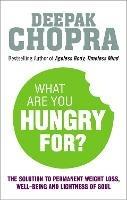 What Are You Hungry For?: The Chopra Solution to Permanent Weight Loss, Well-Being and Lightness of Soul - Deepak Chopra - cover