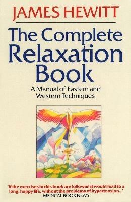The Complete Relaxation Book: A Manual of Eastern and Western Techniques - James Hewitt - cover