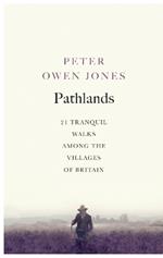 Pathlands: 21 Tranquil Walks Among the Villages of Britain