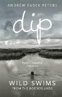 Dip: Wild Swims from the Borderlands - Andrew Fusek Peters - cover