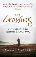 The Crossing: My journey to the shattered heart of Syria - Samar Yazbek - cover