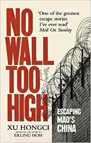 No Wall Too High: One Man’s Extraordinary Escape from Mao’s Infamous Labour Camps - Xu Hongci - 2