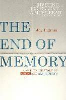 The End of Memory: A natural history of aging and Alzheimer’s - Jay Ingram - cover