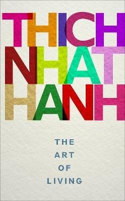 The Art of Living: mindful techniques for peaceful living from one of the world's most revered spiritual leaders - Thich Nhat Hanh - cover