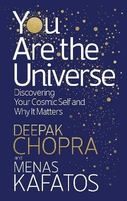 You Are the Universe: Discovering Your Cosmic Self and Why It Matters - Deepak Chopra,Menas Kafatos - cover