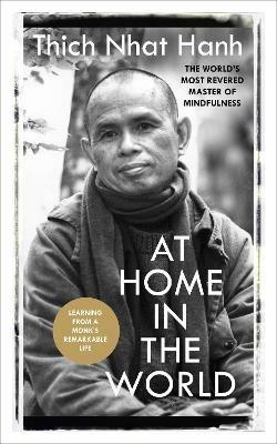 At Home In The World: Lessons from a remarkable life - Thich Nhat Hanh - cover