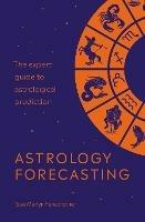 Astrology Forecasting: The expert guide to astrological prediction - Sue Merlyn Farebrother - cover