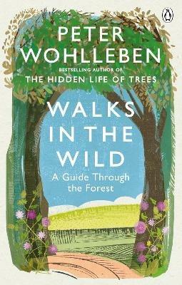 Walks in the Wild: A guide through the forest with Peter Wohlleben - Peter Wohlleben - cover