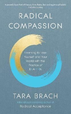 Radical Compassion: Learning to Love Yourself and Your World with the Practice of RAIN - Tara Brach - cover