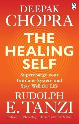 The Healing Self: Supercharge your immune system and stay well for life - Deepak Chopra,Rudolph E. Tanzi - cover