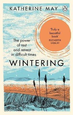 Wintering: The Power of Rest and Retreat in Difficult Times - Katherine May - cover