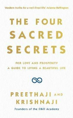 The Four Sacred Secrets: For Love and Prosperity, A Guide to Living a Beautiful Life - Preethaji,Krishnaji - cover